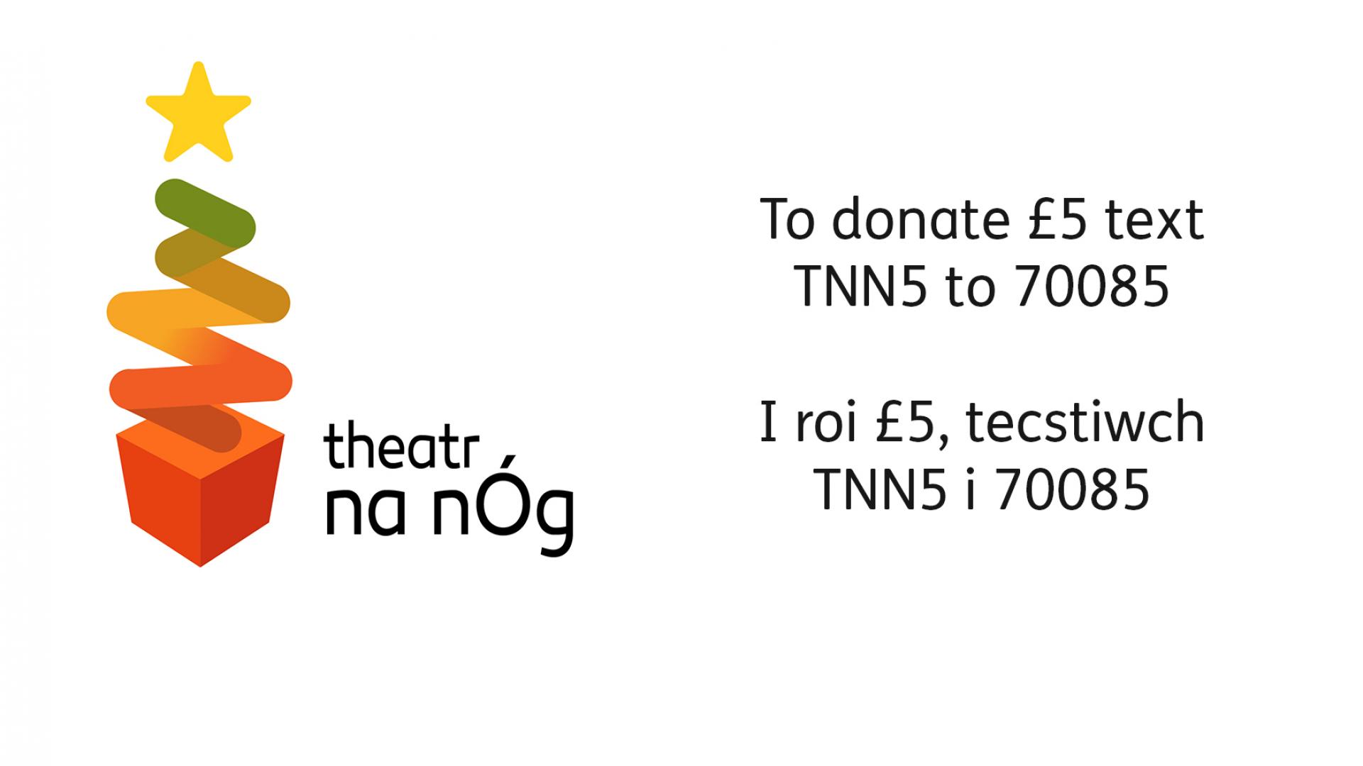 Theatr na nÓg Christmas logo with the words 'To donate £5 text TNN5 to 70085'