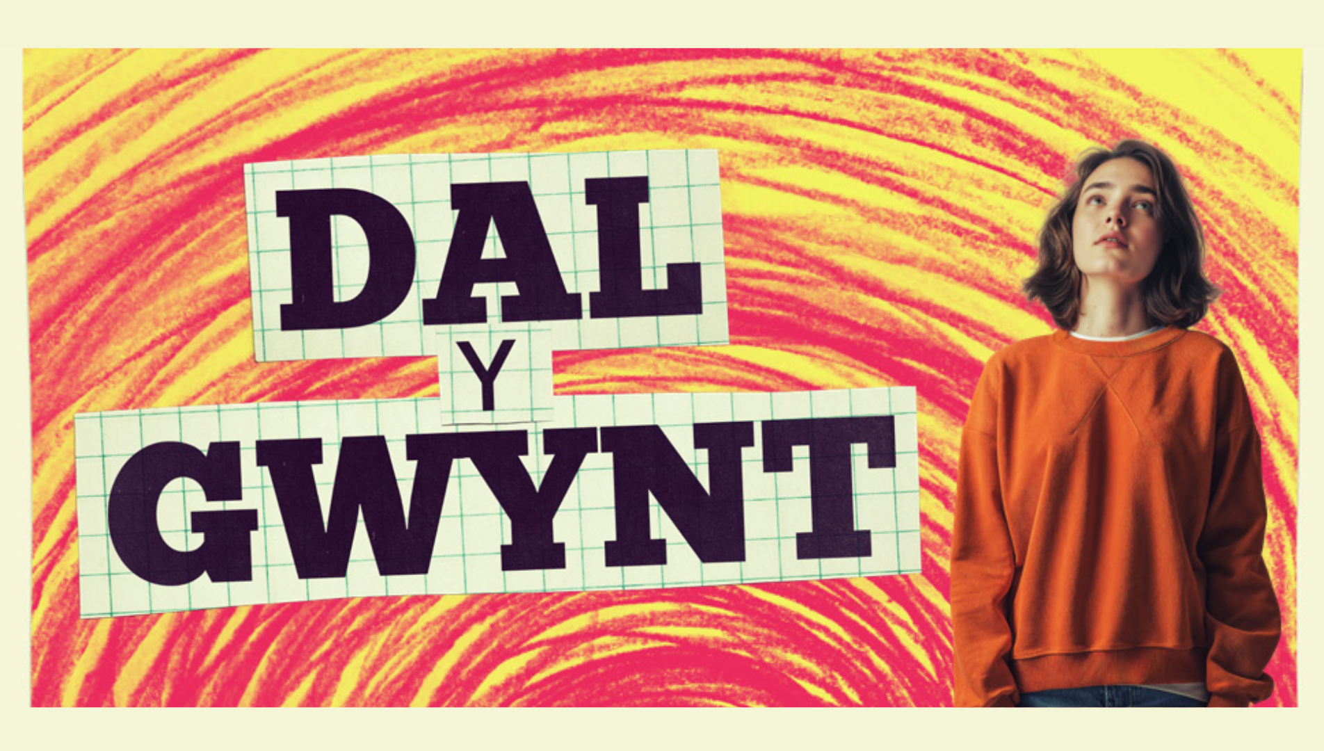 Yellow background with pink circles drawn to look like a tornado, the words 'Dal y Gwynt' and a girl in her teens looking up at the sky